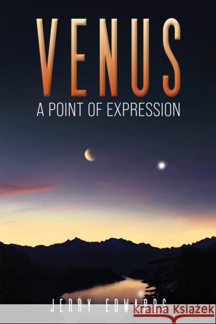 Venus - A Point of Expression Jerry Edwards 9798891552975 Austin Macauley Publishers LLC