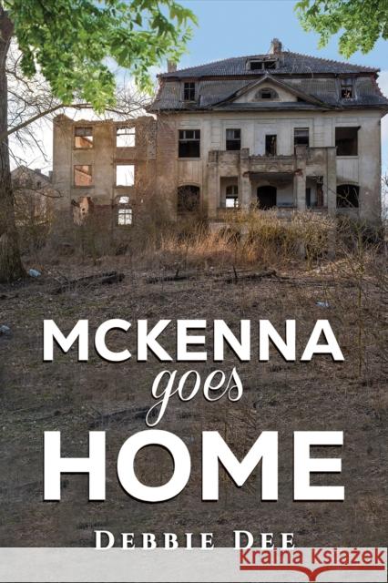 McKenna Goes Home Debbie Dee 9798891553200 Austin Macauley Publishers LLC