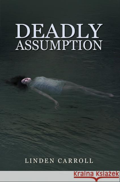 Deadly Assumption Linden Carroll 9798891553880 Austin Macauley Publishers LLC