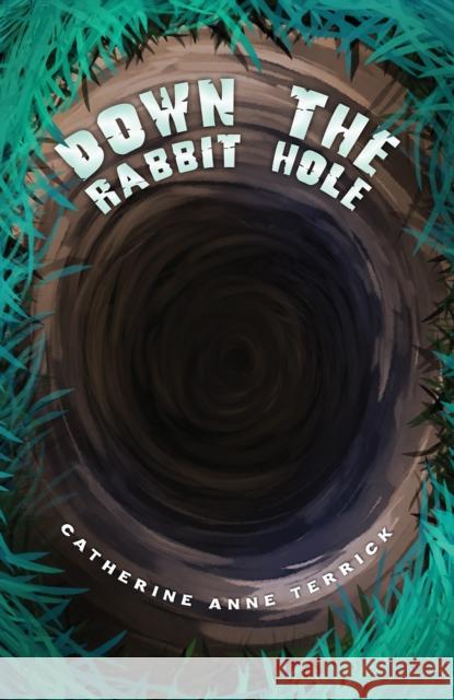 Down the Rabbit Hole Catherine Anne Terrick 9798891554320