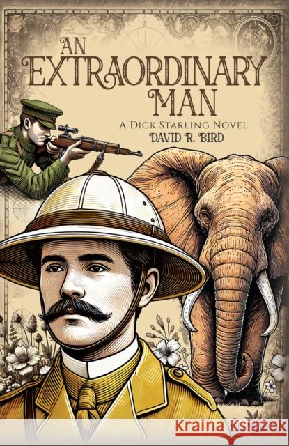 An Extraordinary Man: A Dick Starling Novel David R. Bird 9798891557208 Austin Macauley Publishers LLC