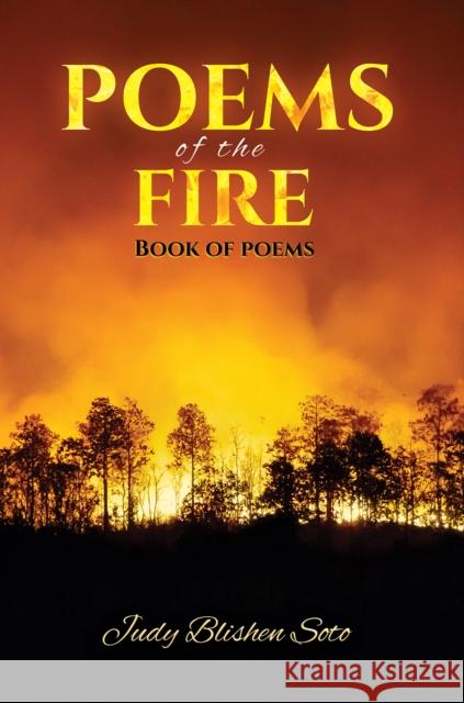 Poems of the Fire Judy Blishen Soto 9798891558496 Austin Macauley Publishers LLC