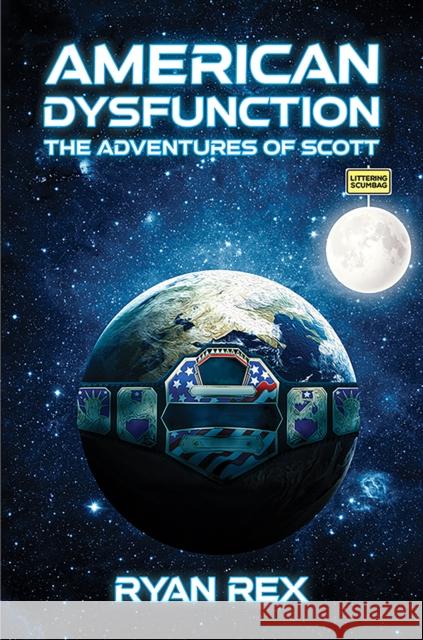 American Dysfunction: The Adventures of Scott Ryan Rex 9798891558809 Austin Macauley Publishers LLC