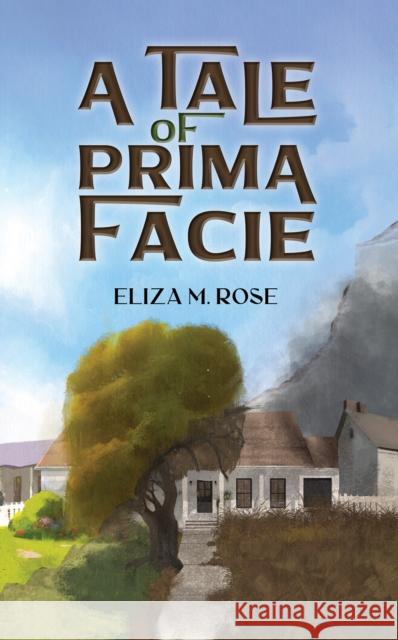 A Tale of Prima Facie Eliza M. Rose 9798891559622