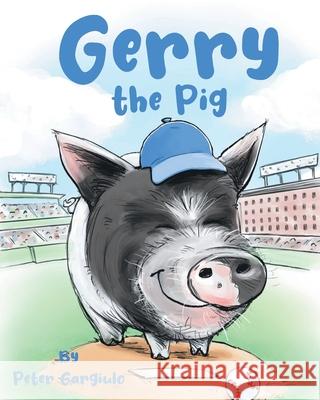 Gerry the Pig Peter Gargiulo 9798891572324