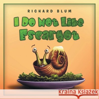 I Do Not Like Escargot Blum, Richard 9798891574793