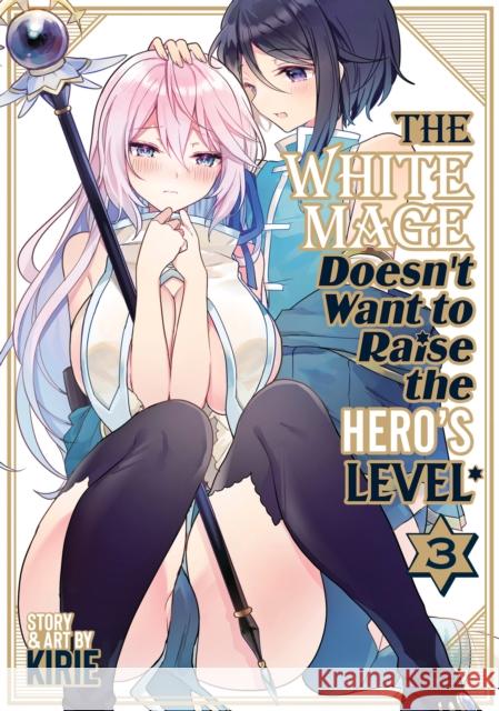 The White Mage Doesn't Want to Raise the Hero's Level Vol. 3 Kirie 9798891602021 Seven Seas