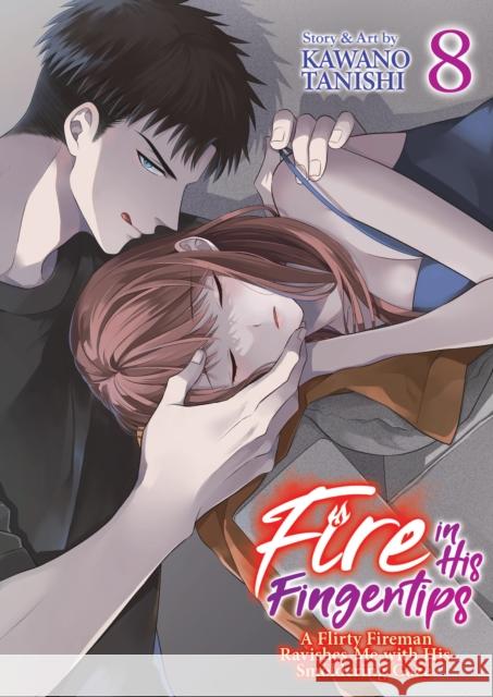Fire in His Fingertips: A Flirty Fireman Ravishes Me with His Smoldering Gaze Vol. 8 Kawano Tanishi 9798891602090 Seven Seas Entertainment, LLC