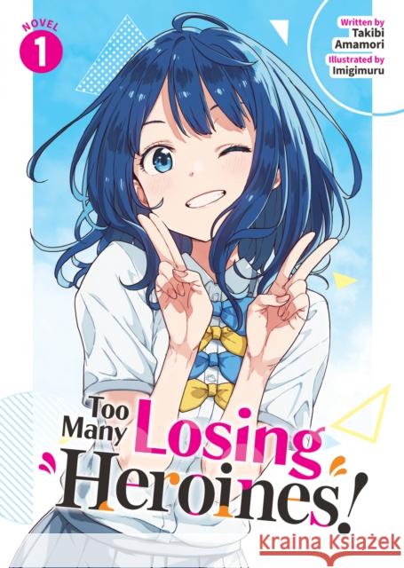 Too Many Losing Heroines! (Light Novel) Vol. 1 Takibi Amamori 9798891603073 Seven Seas Entertainment, LLC