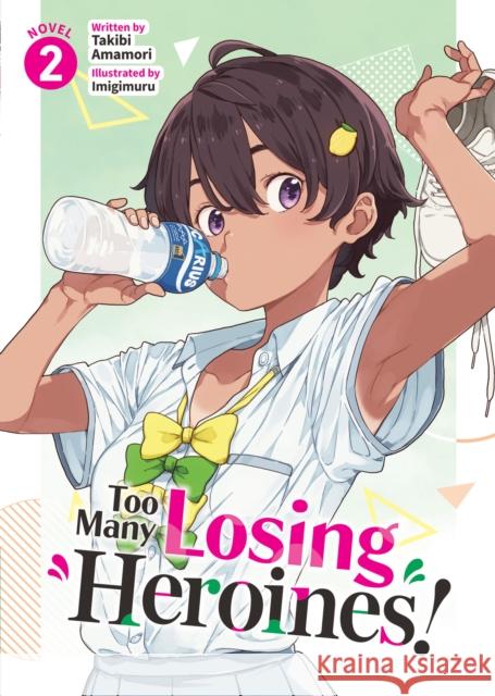 Too Many Losing Heroines! (Light Novel) Vol. 2 Takibi Amamori 9798891603080 Seven Seas Entertainment, LLC