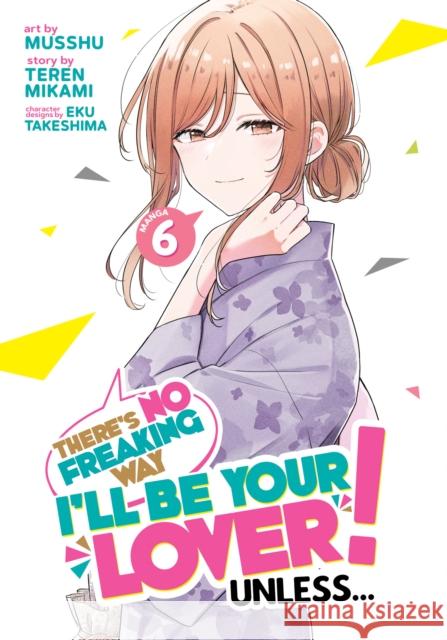 There's No Freaking Way I'll be Your Lover! Unless... (Manga) Vol. 6 Teren Mikami 9798891605060 Seven Seas Entertainment, LLC