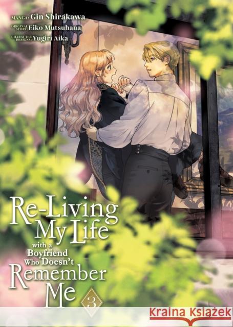 Re-Living My Life with a Boyfriend Who Doesn't Remember Me (Manga) Vol. 3 Eiko Mutsuhana 9798891605657 Seven Seas Entertainment, LLC