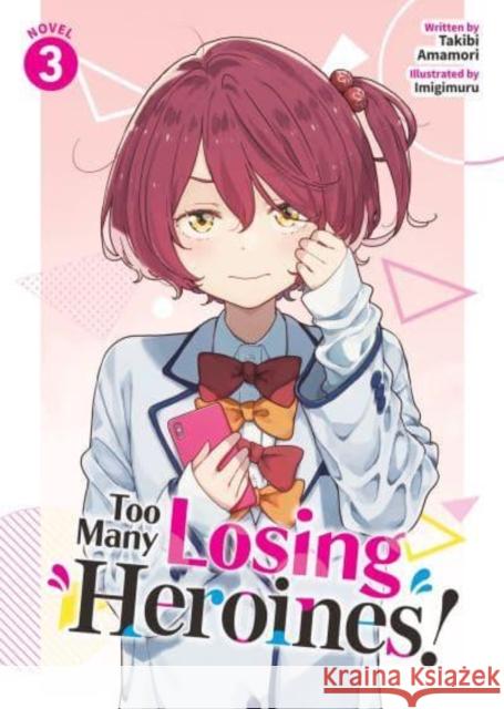 Too Many Losing Heroines! (Light Novel) Vol. 3 Takibi Amamori 9798891605824 Seven Seas Entertainment, LLC