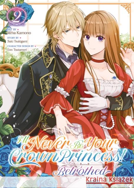 I'll Never Be Your Crown Princess! - Betrothed (Manga) Vol. 2 Saki Tsukigami 9798891606388