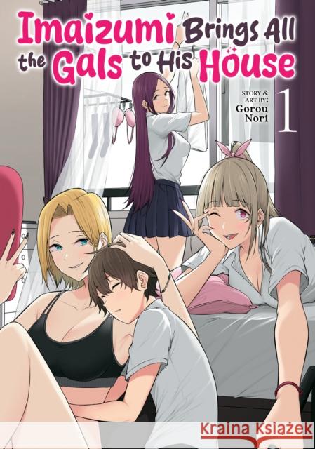 Imaizumi Brings All the Gals to His House Vol. 1 Gorou Nori 9798891607354