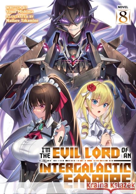 I’m the Evil Lord of an Intergalactic Empire! (Light Novel) Vol. 8 Yomu Mishima 9798891608702