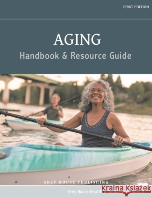 Aging Handbook & Resource Guide Grey House Publishing 9798891794948