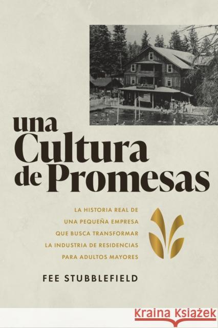 Una Cultura de Promesas: La Historia de Una Pequea Empresa que Busca Transformar la Industria de Residencias papa Adultos Mayores Fee Stubblefield 9798891883765