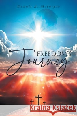 Freedom's Journey McIntyre, Dennis A. 9798891946132 Primix Publishing