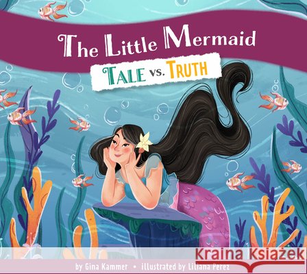 The Little Mermaid: Tale vs. Truth Kammer, Gina, Perez, Liliana 9798892004770
