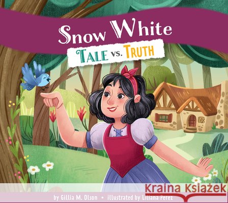 Snow White: Tale vs. Truth Olson, Gillia M., Perez, Liliana 9798892005340 Amicus Ink