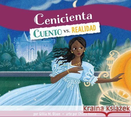 Cenicienta: Cuento vs. Realidad Olson, Gillia M., Fedele, Chiara 9798892006569 Amicus Learning