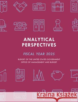 Analytical Perspectives: Budget of the United States Government Fiscal Year 2025  9798892050531 Rowman & Littlefield