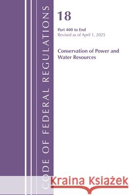 Code of Federal Regulations, Title 18 Conservation 400 - End, Revised as of January 2024 Office of the Federal Register (U.S.) 9798892058025 Rowman & Littlefield