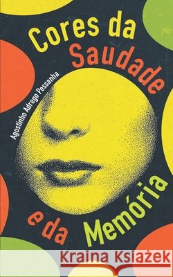 Cores da Saudade e da Memória Oliveira, Álvaro, Pessanha, Agostinho Adrego 9798892141307