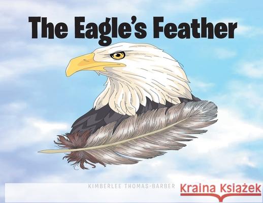 The Eagle's Feather Kimberlee Thomas-Barber 9798892216685