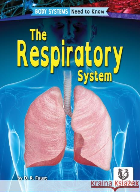 The Respiratory System D. R. Faust 9798892326575 Bearport Pub Co Inc