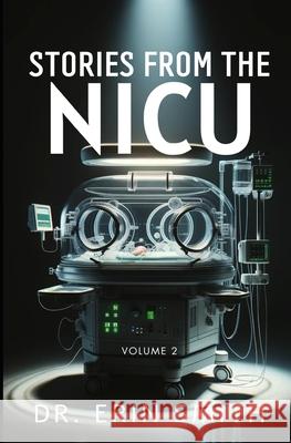 Stories From The NICU: Volume 2 Dr Erin Smith 9798892340748 Free Reign Publishing