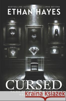 Cursed: Tales of the World's Most Haunted Objects Ethan Hayes 9798892340922