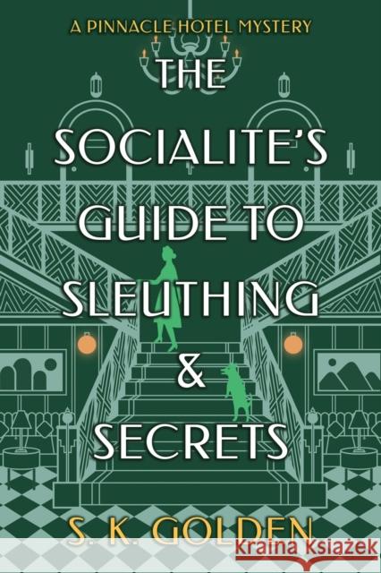 The Socialite's Guide to Sleuthing and Secrets S. K. Golden 9798892420266 Crooked Lane Books