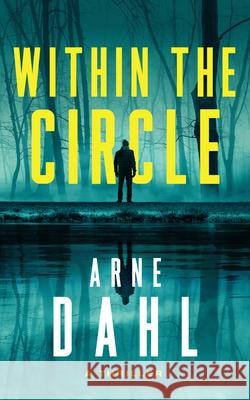 Within the Circle: A Novel Arne Dahl 9798892420709 Crooked Lane Books
