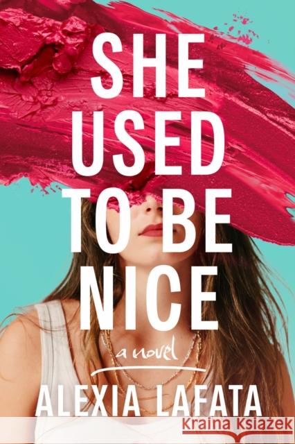 She Used to Be Nice: A Novel Alexia LaFata 9798892422741