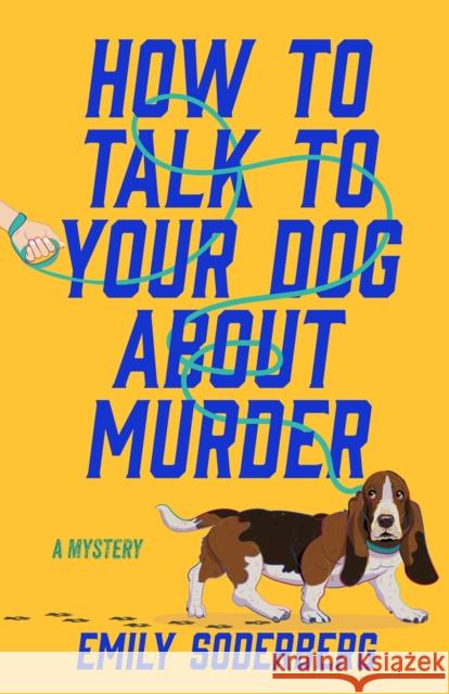 How to Talk to Your Dog About Murder: A Mystery Emily Soderberg 9798892423465