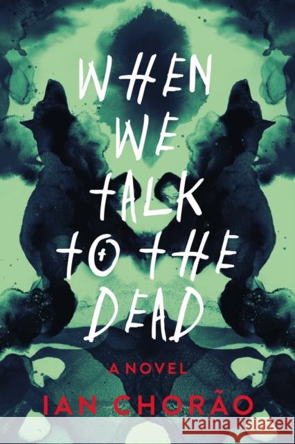 When We Talk to the Dead: A Novel Ian Chorao 9798892423519