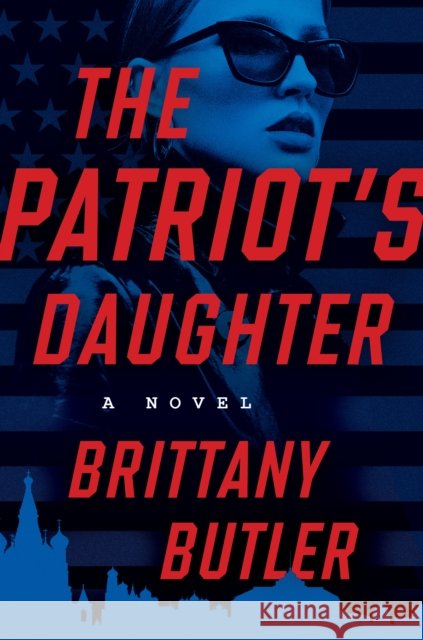 The Patriot's Daughter: A Novel Brittany Butler 9798892423885
