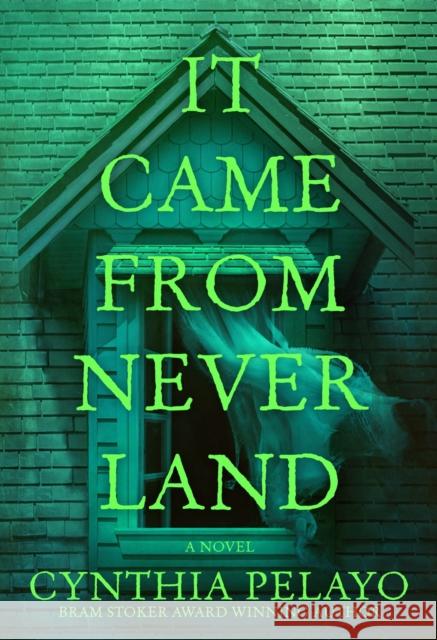 It Came From Neverland: A Novel Cynthia Pelayo 9798892424448