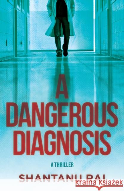A Dangerous Diagnosis: A Novel Shantanu Rai 9798892425001 Crooked Lane Books