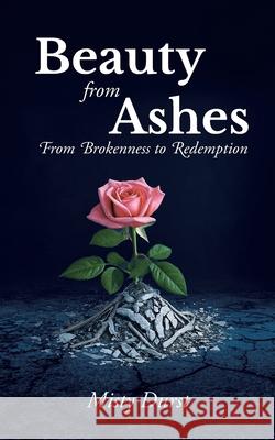 Beauty from Ashes: From Brokenness to Redemption Misty Durst 9798892433310