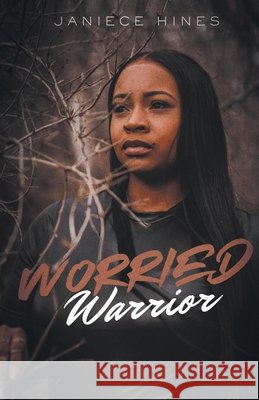 Worried Warrior Janiece Hines 9798892435819