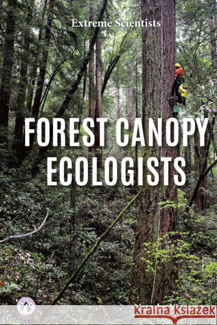 Extreme Scientists: Forest Canopy Ecologists Natasha Vizcarra 9798892502252 Apex / Wea Int'l