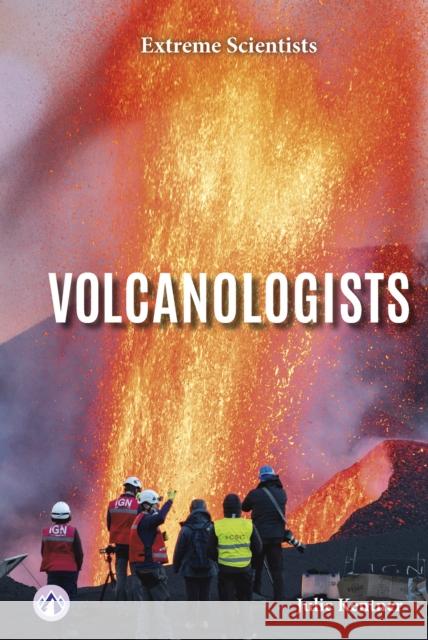 Extreme Scientists: Volcanologists Julie Kentner 9798892502276 Apex / Wea Int'l