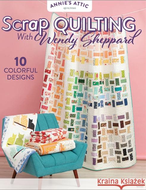 Scrap Quilting with Wendy Sheppard: 10 Colorful Designs Annie's Quilting 9798892533973 Annie's Publishing, LLC