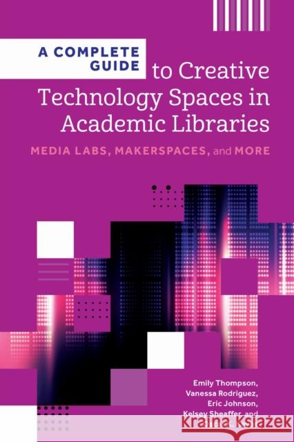 A Complete Guide to Creative Technology Spaces i – Media Labs, Makerspaces, and More Oscar K. Keyes 9798892553117 John Wiley and Sons (JL)