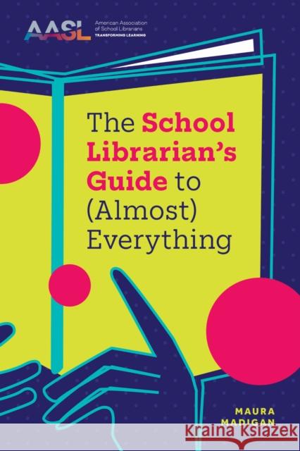 The School Librarian's Guide to (Almost) Everything Maura Madigan 9798892553308 Association of College & Research Libraries