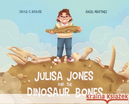 Julisa Jones and the Dinosaur Bones Krause, Gayle C., Martinez, Ángel 9798892662093