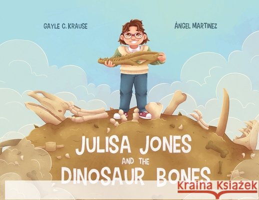Julisa Jones and the Dinosaur Bones Krause, Gayle C., Martinez, Ángel 9798892662116